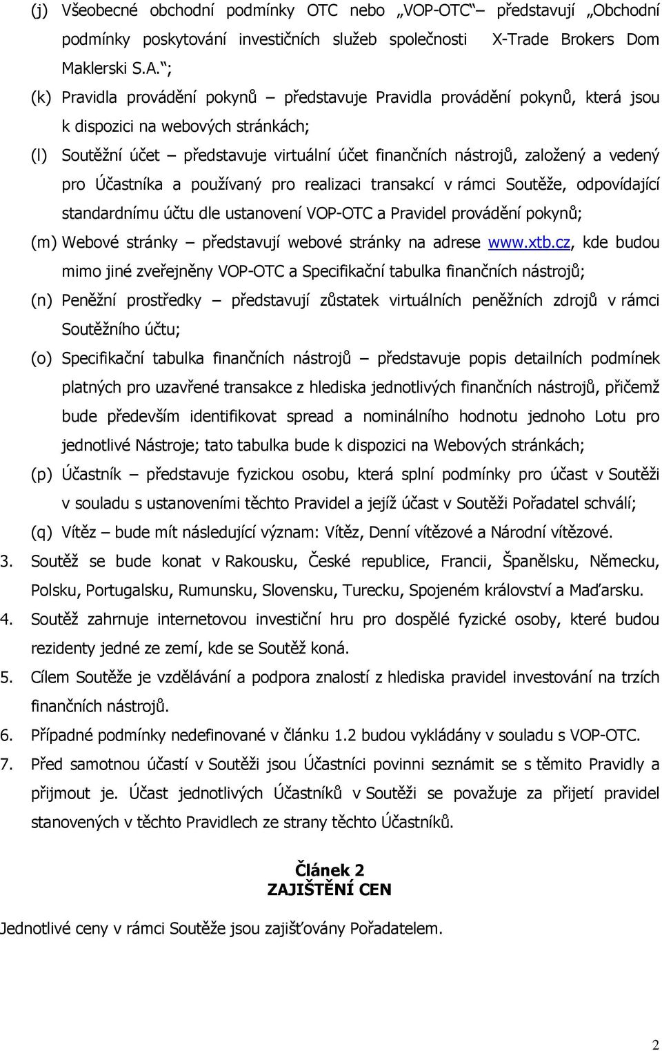 vedený pro Účastníka a používaný pro realizaci transakcí v rámci Soutěže, odpovídající standardnímu účtu dle ustanovení VOP-OTC a Pravidel provádění pokynů; (m) Webové stránky představují webové