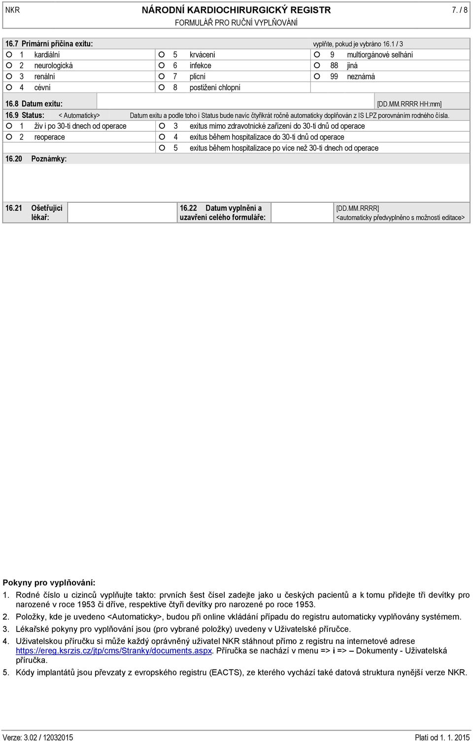 9 Status: < Automaticky> Datum exitu a podle toho i Status bude navíc čtyřikrát ročně automaticky doplňován z IS LPZ porovnáním rodného čísla.