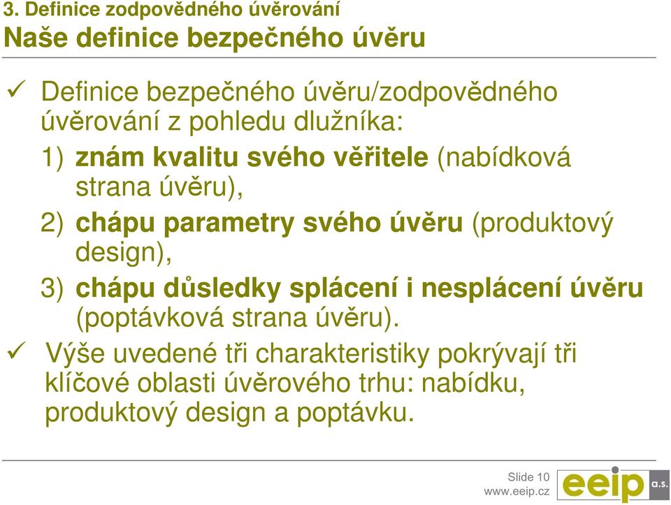 svého úvěru (produktový design), 3) chápu důsledky splácení i nesplácení úvěru (poptávková strana úvěru).