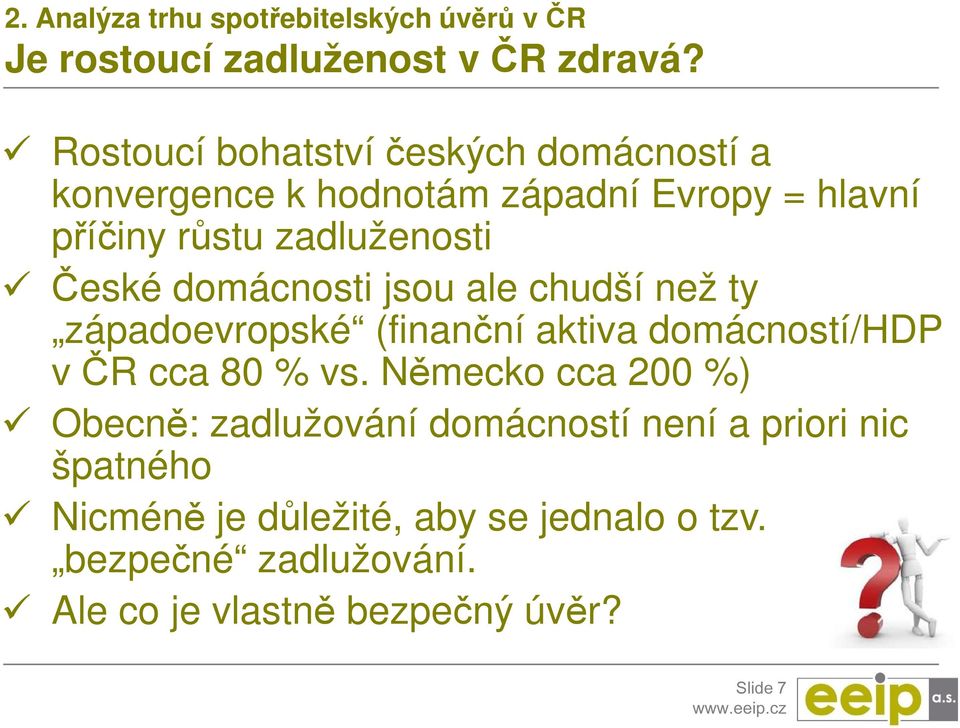 domácnosti jsou ale chudší než ty západoevropské (finanční aktiva domácností/hdp v ČR cca 80 % vs.