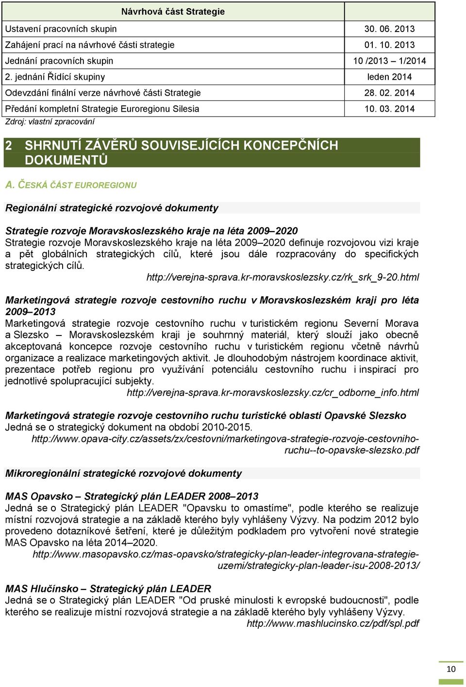 2014 Zdroj: vlastní zpracování 2 SHRNUTÍ ZÁVĚRŮ SOUVISEJÍCÍCH KONCEPČNÍCH DOKUMENTŮ A.