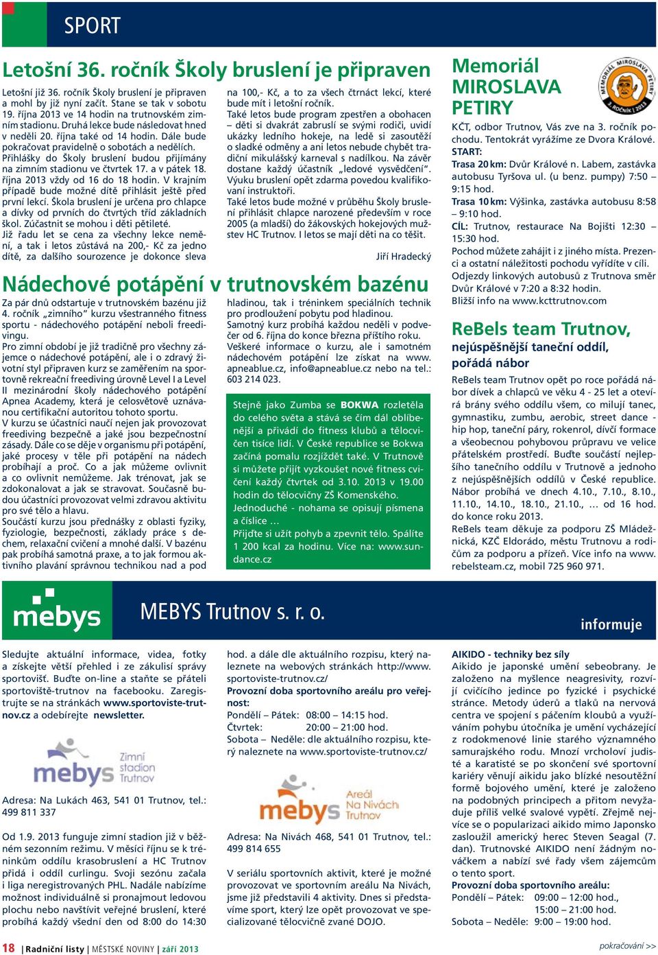 Přihlášky do Školy bruslení budou přijímány na zimním stadionu ve čtvrtek 17. a v pátek 18. října 2013 vždy od 16 do 18 hodin. V krajním případě bude možné dítě přihlásit ještě před první lekcí.