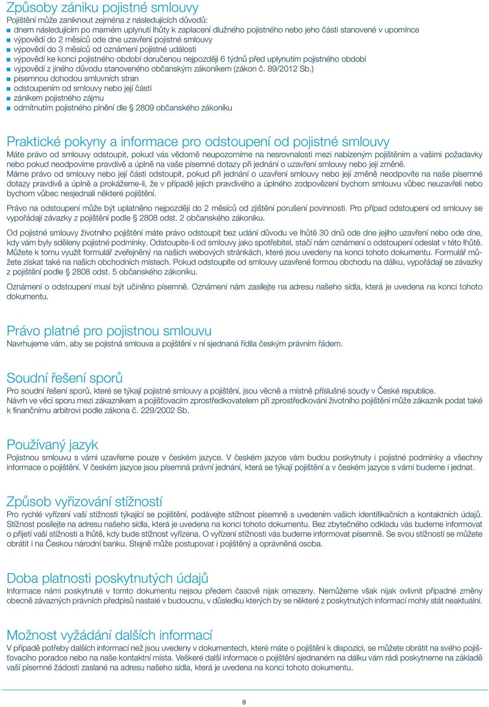 uplynutím pojistného období g výpovědí z jiného důvodu stanoveného občanským zákoníkem (zákon č. 89/2012 Sb.