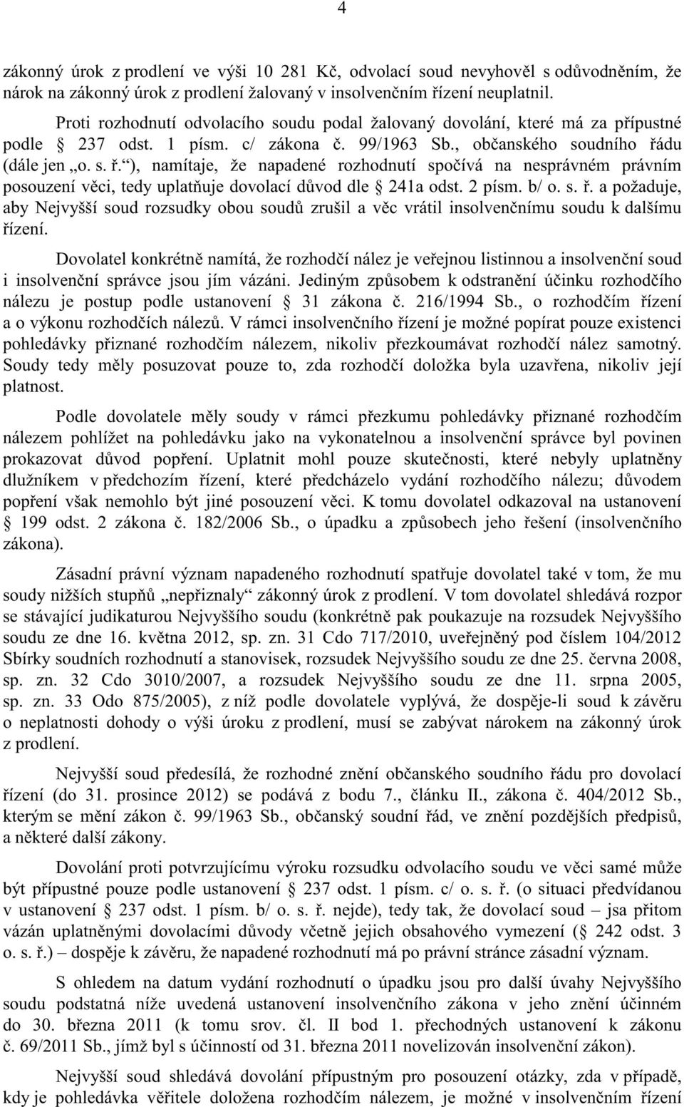 2 písm. b/ o. s.. a požaduje, aby Nejvyšší soud rozsudky obou soud zrušil a v c vrátil insolven nímu soudu k dalšímu ízení.