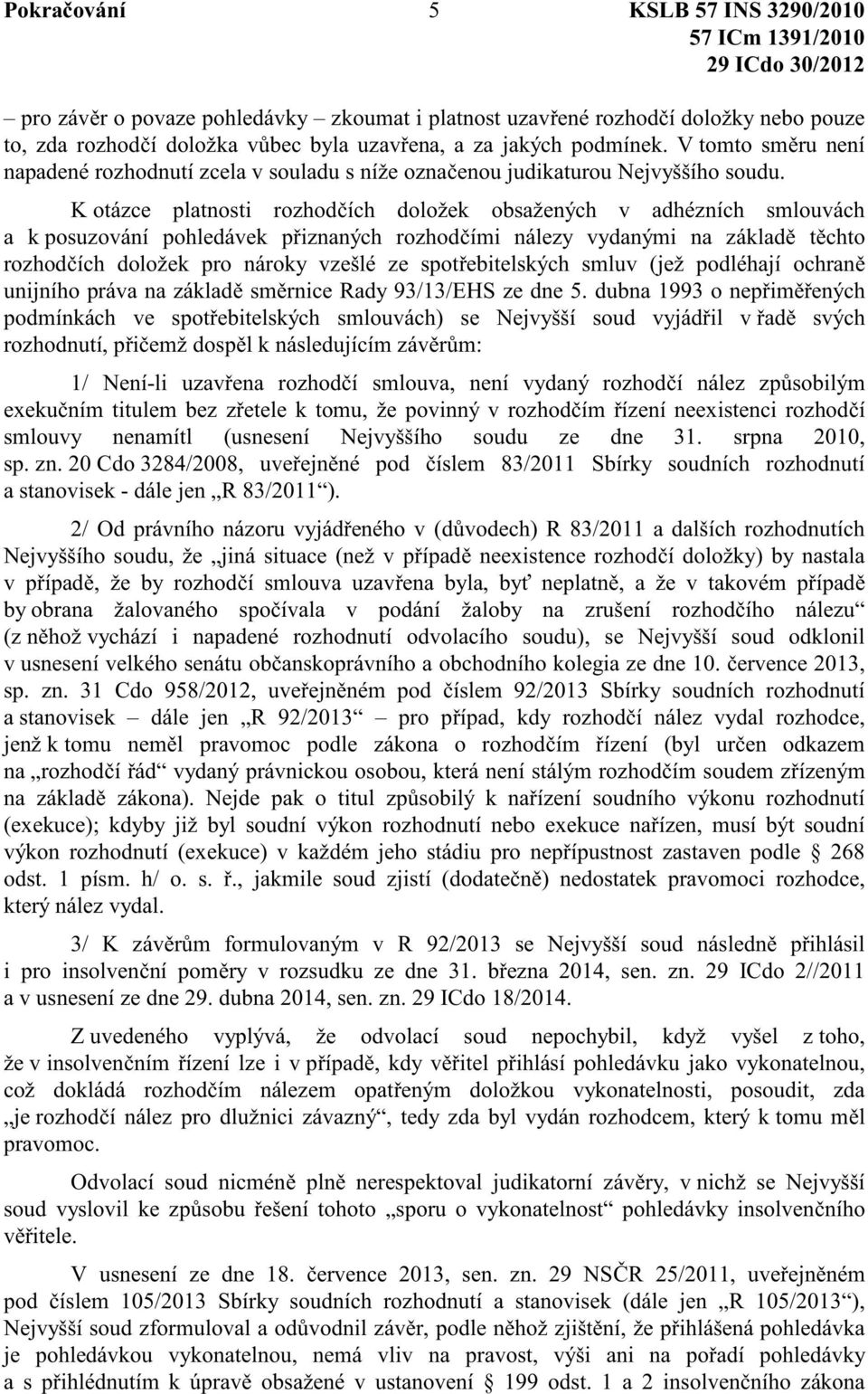 K otázce platnosti rozhod ích doložek obsažených v adhézních smlouvách a k posuzování pohledávek p iznaných rozhod ími nálezy vydanými na základ t chto rozhod ích doložek pro nároky vzešlé ze spot