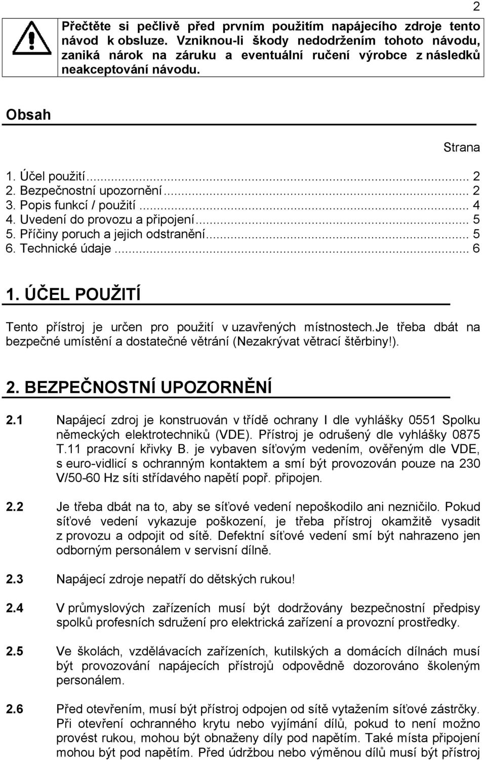 Popis funkcí / použití... 4 4. Uvedení do provozu a připojení... 5 5. Příčiny poruch a jejich odstranění... 5 6. Technické údaje... 6 1.