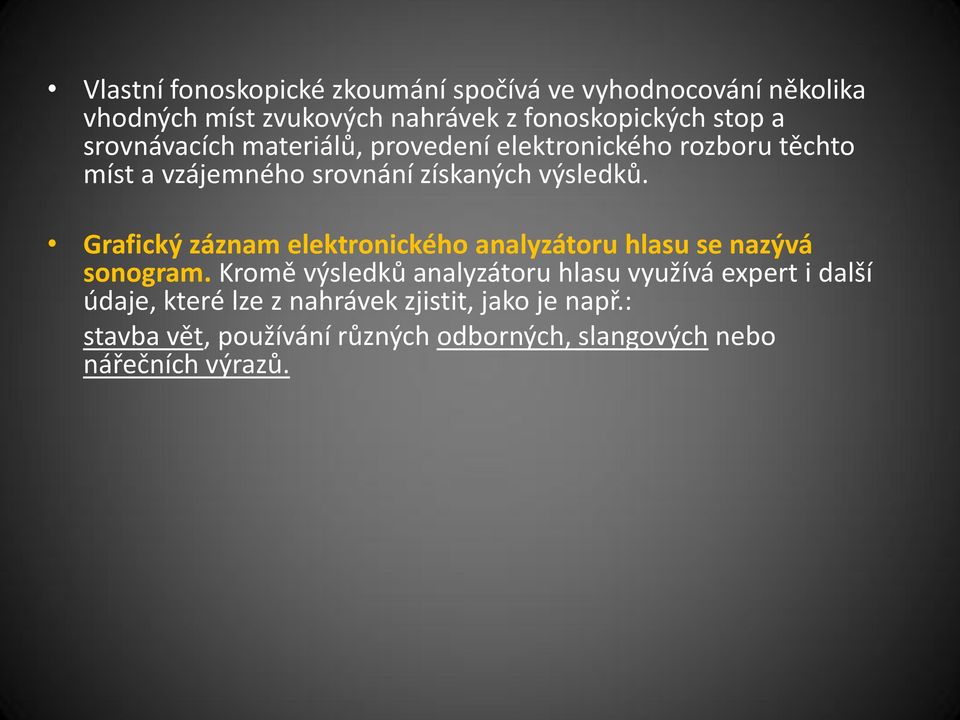 Grafický záznam elektronického analyzátoru hlasu se nazývá sonogram.