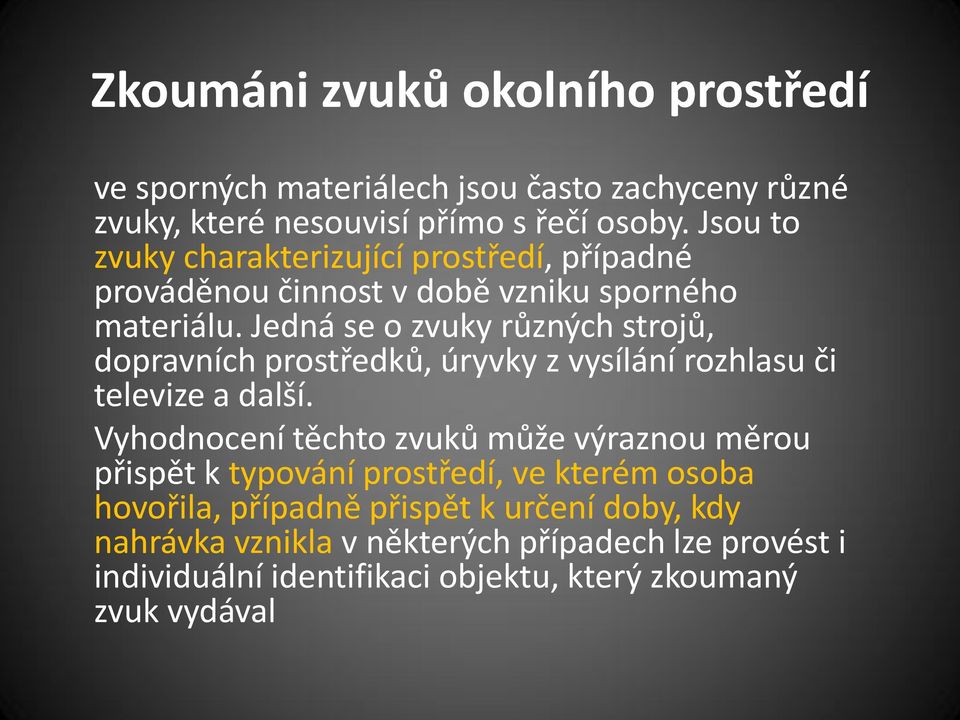 Jedná se o zvuky různých strojů, dopravních prostředků, úryvky z vysílání rozhlasu či televize a další.