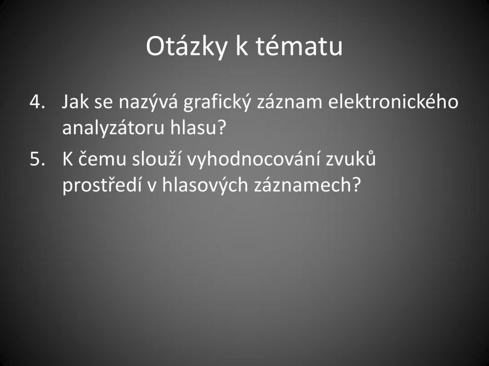 elektronického analyzátoru hlasu? 5.