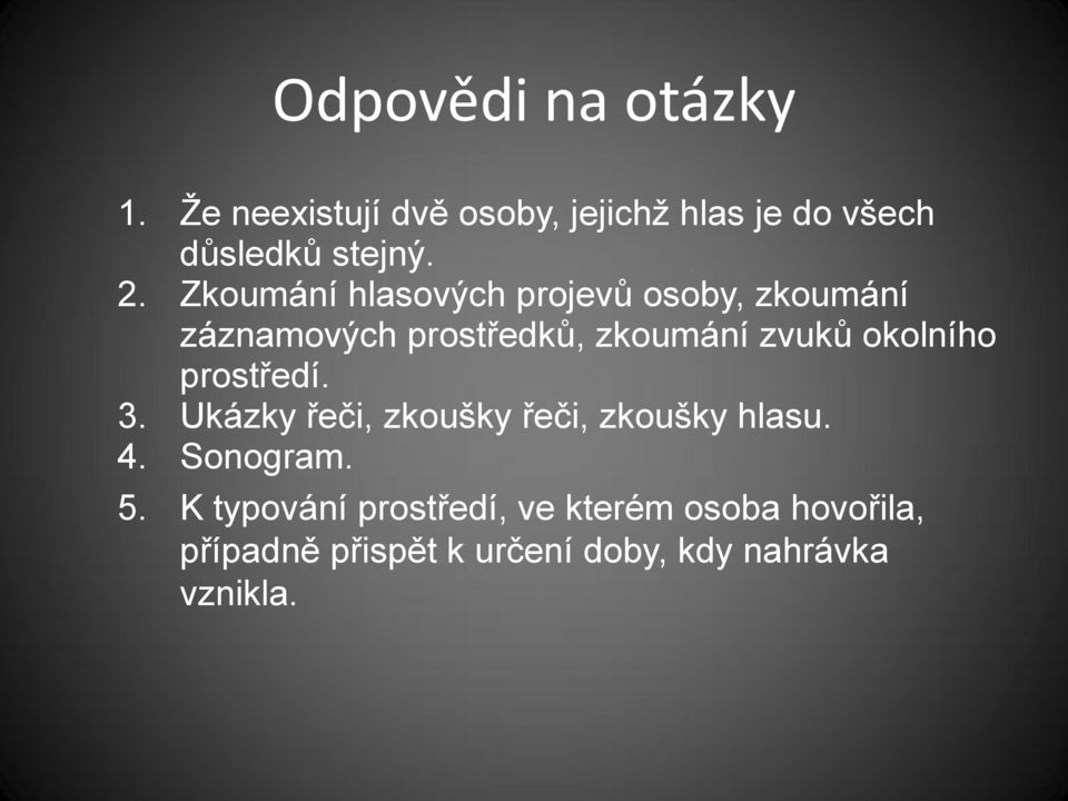 okolního prostředí. 3. Ukázky řeči, zkoušky řeči, zkoušky hlasu. 4. Sonogram. 5.