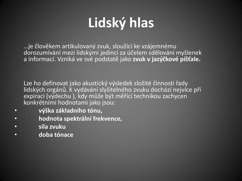 Lze ho definovat jako akustický výsledek složité činnosti řady lidských orgánů.