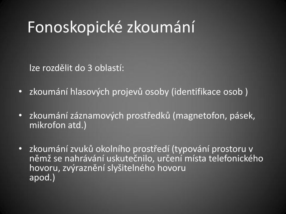 atd.) zkoumání zvuků okolního prostředí (typování prostoru v němž se nahrávání