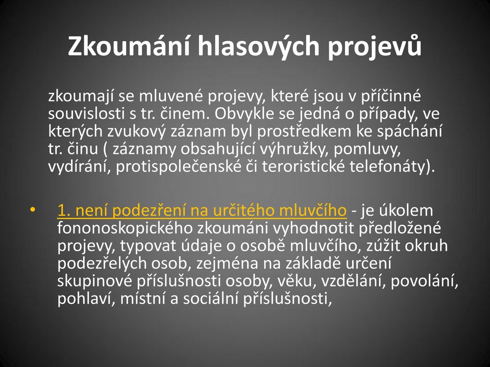 činu ( záznamy obsahující výhružky, pomluvy, vydírání, protispolečenské či teroristické telefonáty). 1.