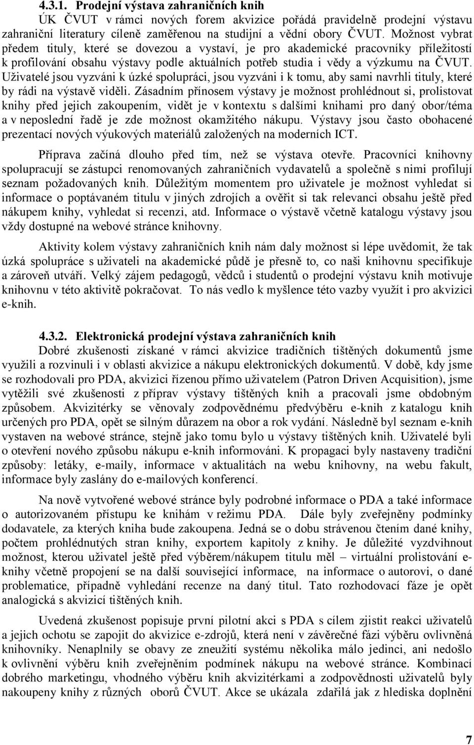 Uživatelé jsou vyzváni k úzké spolupráci, jsou vyzváni i k tomu, aby sami navrhli tituly, které by rádi na výstavě viděli.