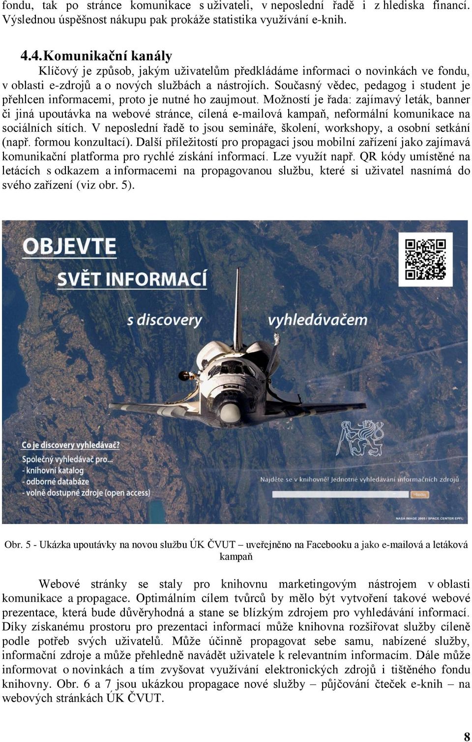 Současný vědec, pedagog i student je přehlcen informacemi, proto je nutné ho zaujmout.