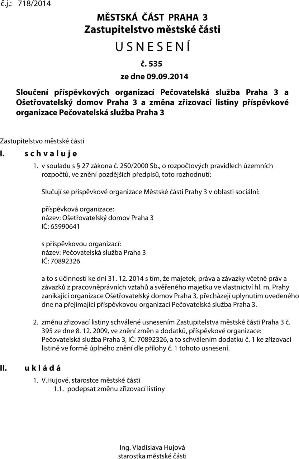 městské části I. s c h v a l u j e 1. v souladu s 27 zákona č. 250/2000 Sb.