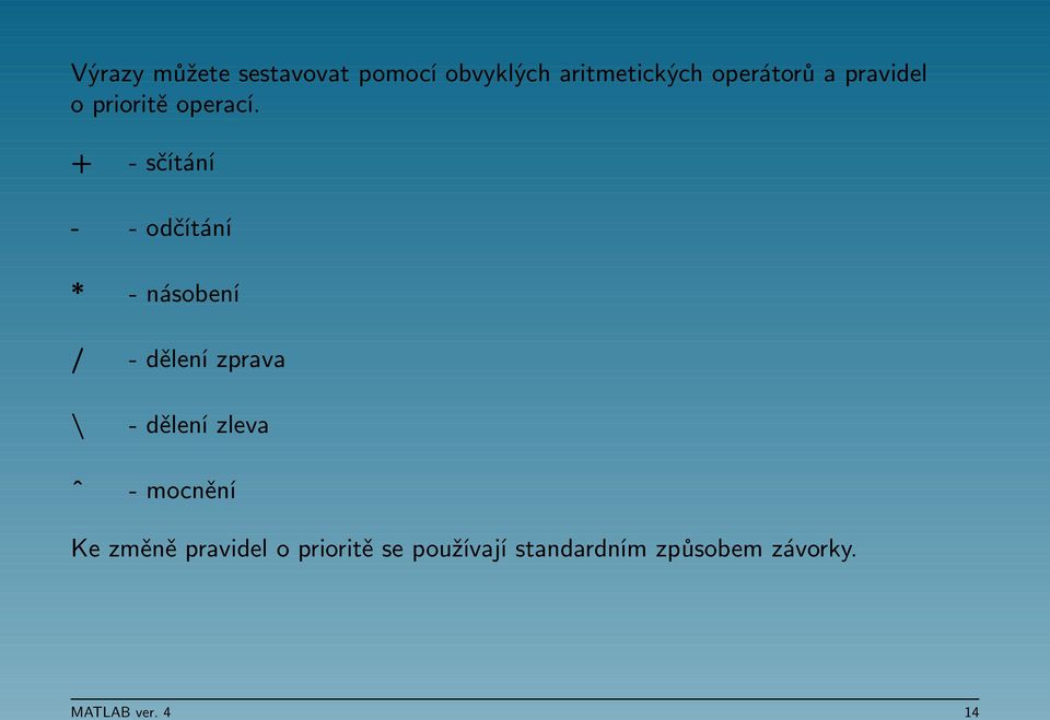 + - sčítání - - odčítání * - násobení / - dělení zprava n ˆ -