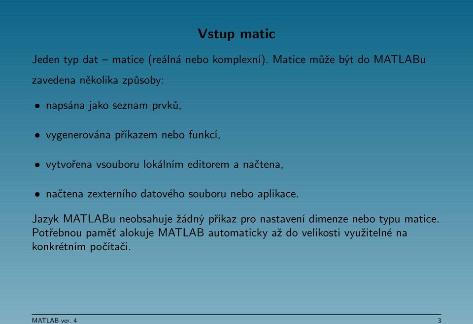 funkcí, vytvořena vsouboru lokálním editorem a načtena, načtena zexterního datového souboru nebo aplikace.