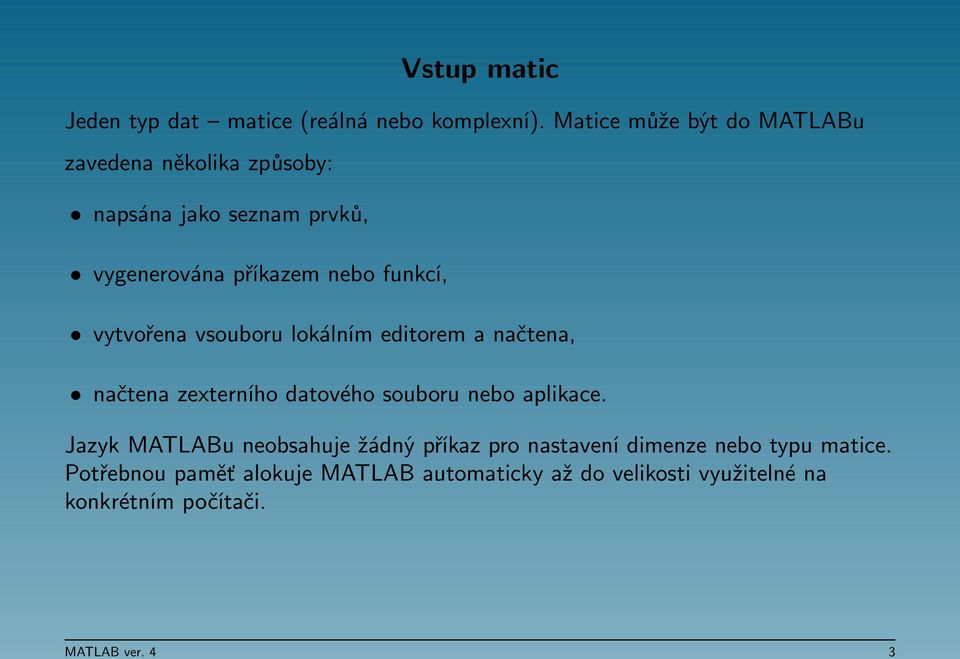 funkcí, vytvořena vsouboru lokálním editorem a načtena, načtena zexterního datového souboru nebo aplikace.