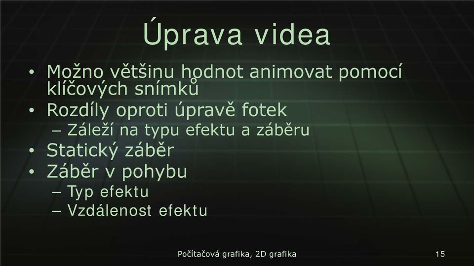 typu efektu a záběru Statický záběr Záběr v pohybu Typ