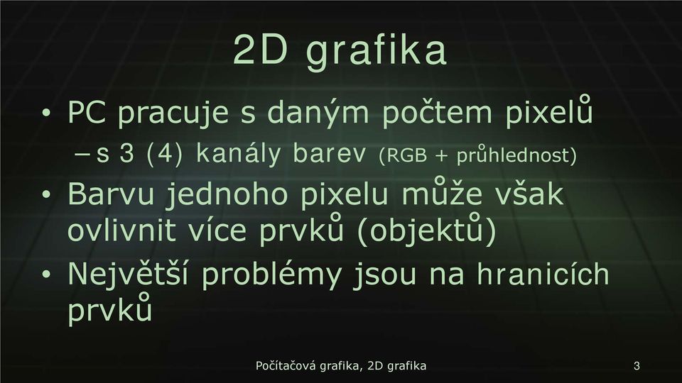 může však ovlivnit více prvků (objektů) Největší