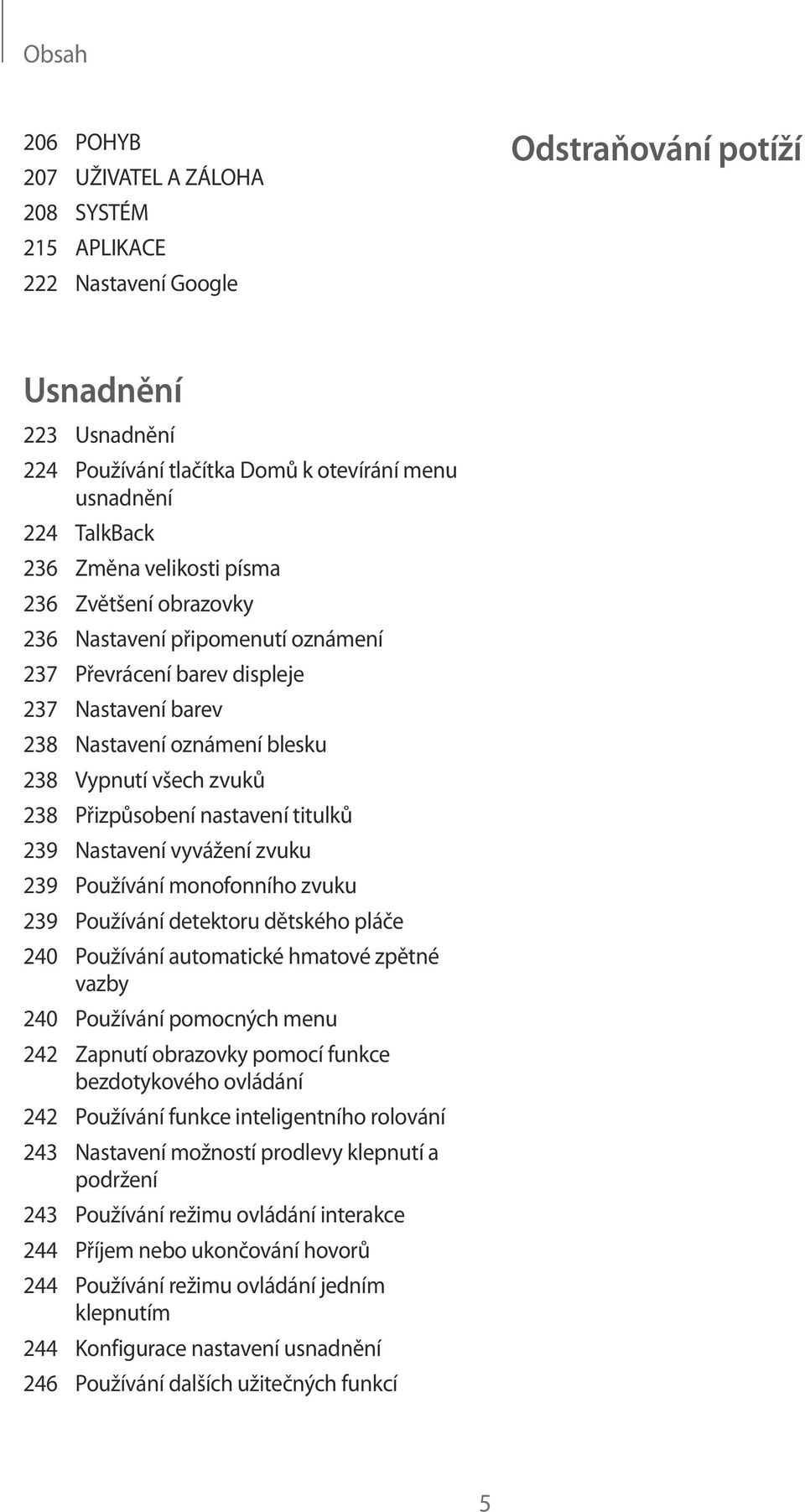 Přizpůsobení nastavení titulků 239 Nastavení vyvážení zvuku 239 Používání monofonního zvuku 239 Používání detektoru dětského pláče 240 Používání automatické hmatové zpětné vazby 240 Používání