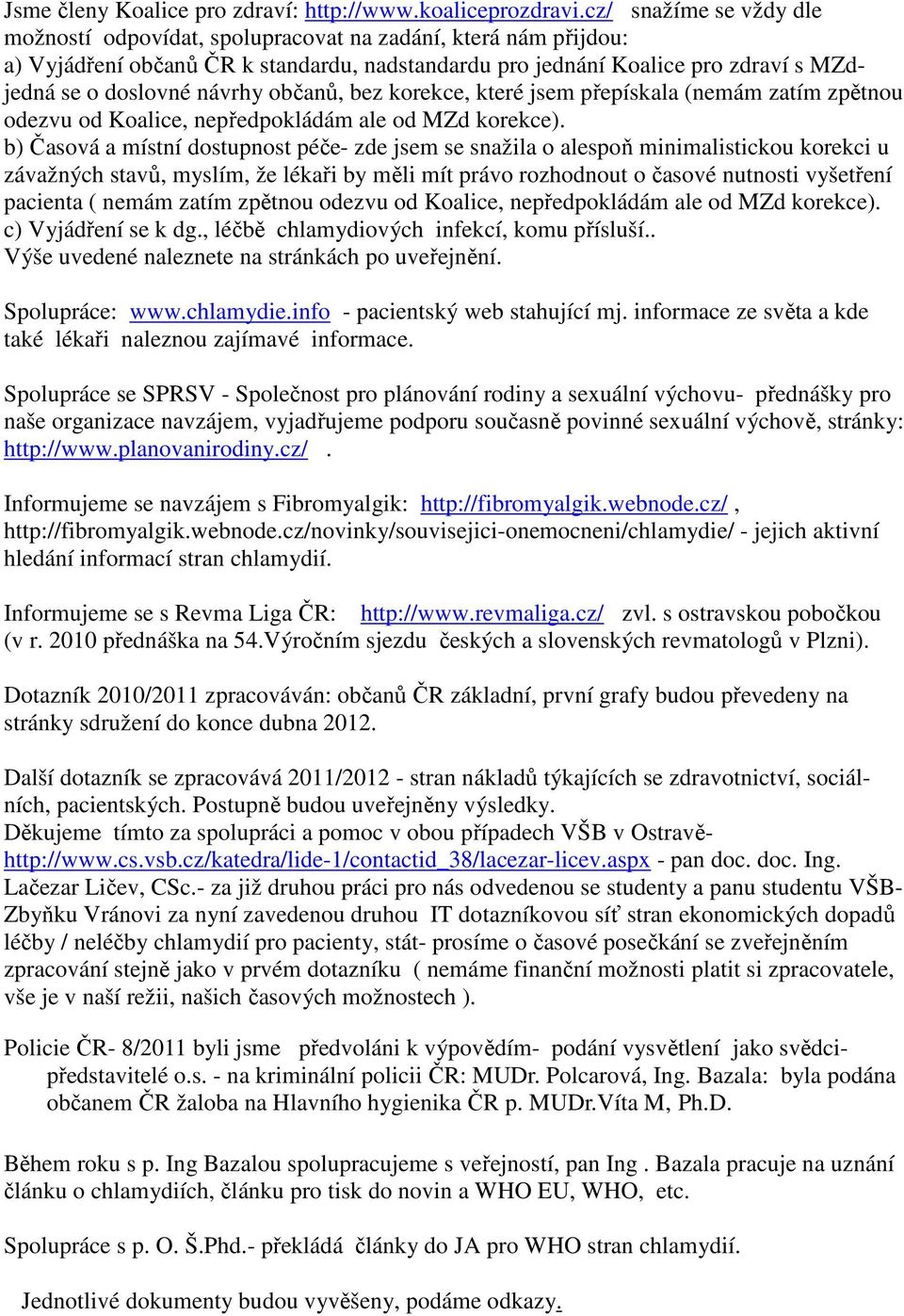 občanů, bez korekce, které jsem přepískala (nemám zatím zpětnou odezvu od Koalice, nepředpokládám ale od MZd korekce).