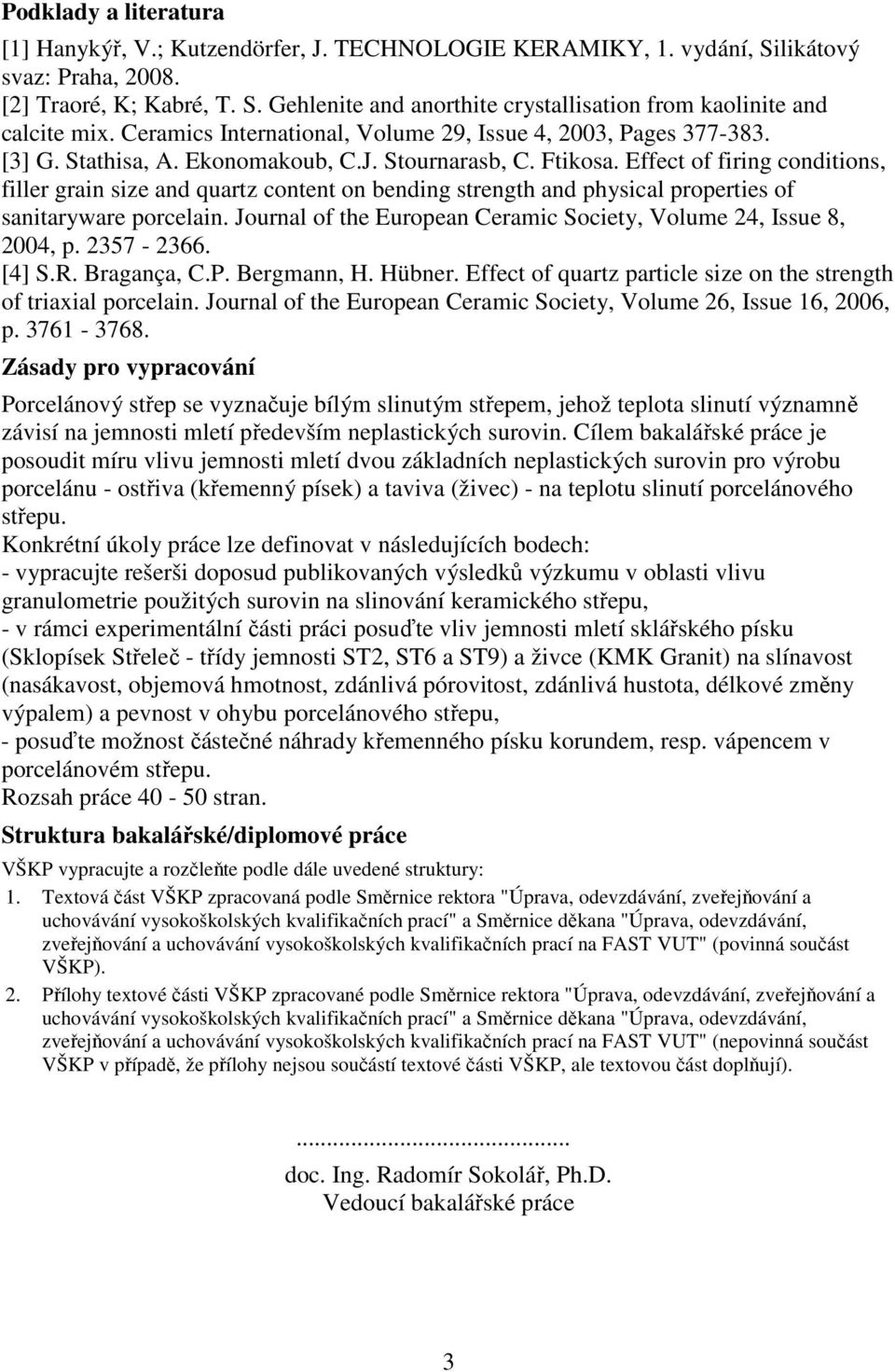 Effect of firing conditions, filler grain size and quartz content on bending strength and physical properties of sanitaryware porcelain.