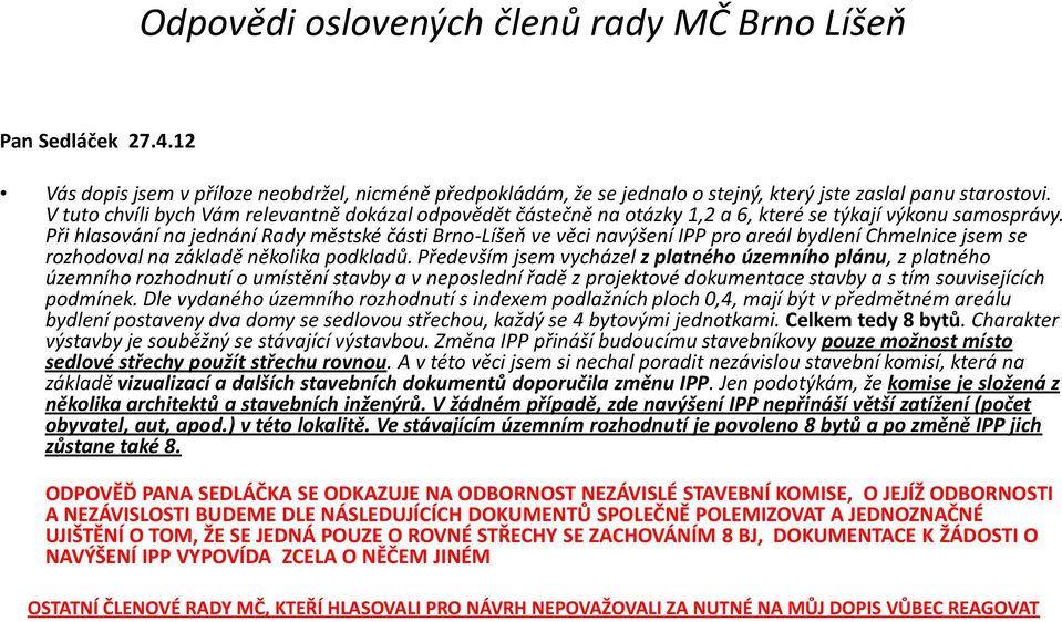 Při hlasování na jednání Rady městské části Brno-Líšeň ve věci navýšení IPP pro areál bydlení Chmelnice jsem se rozhodoval na základě několika podkladů.