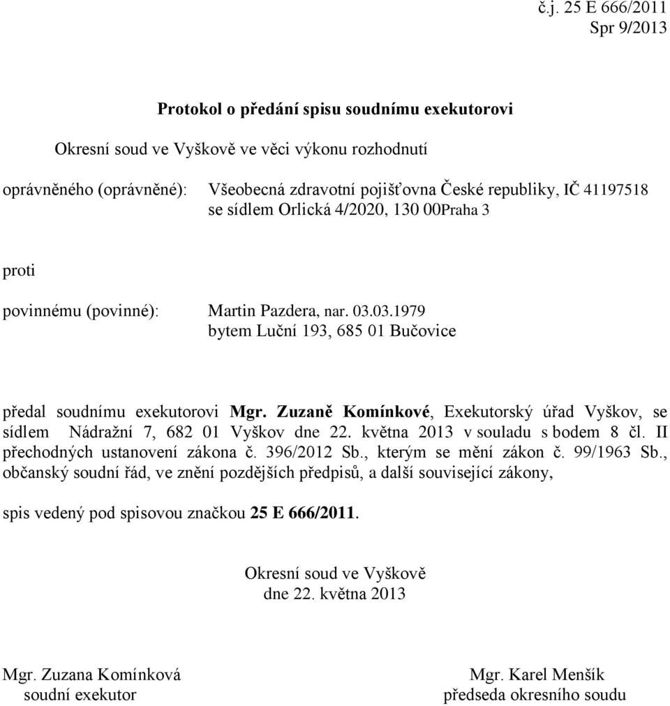 Orlická 4/2020, 130 00Praha 3 povinnému (povinné): Martin Pazdera, nar. 03.