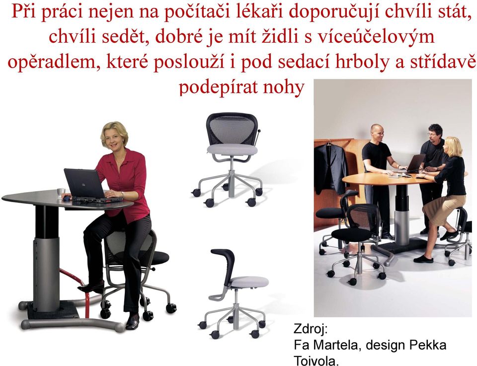 opěradlem, které poslouží i pod sedací hrboly a