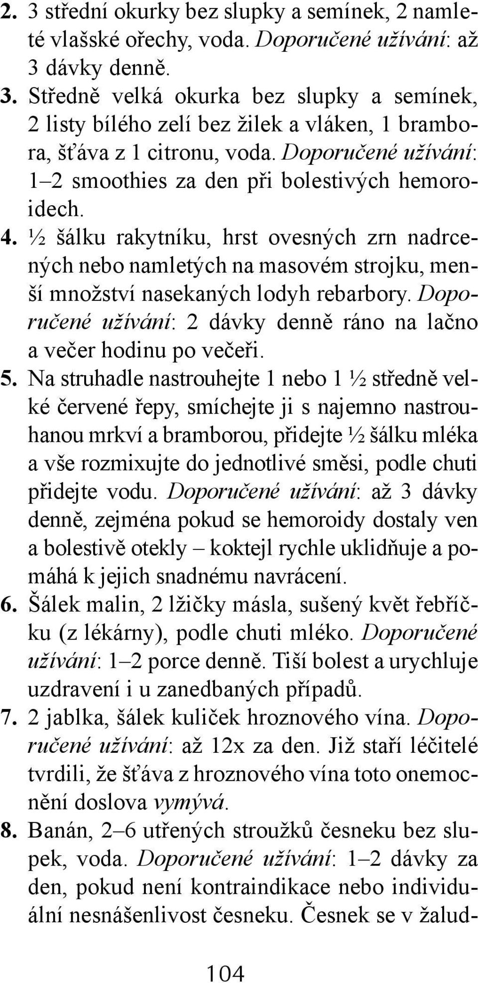 Doporučené užívání: 2 dávky denně ráno na lačno a večer hodinu po večeři. 5.