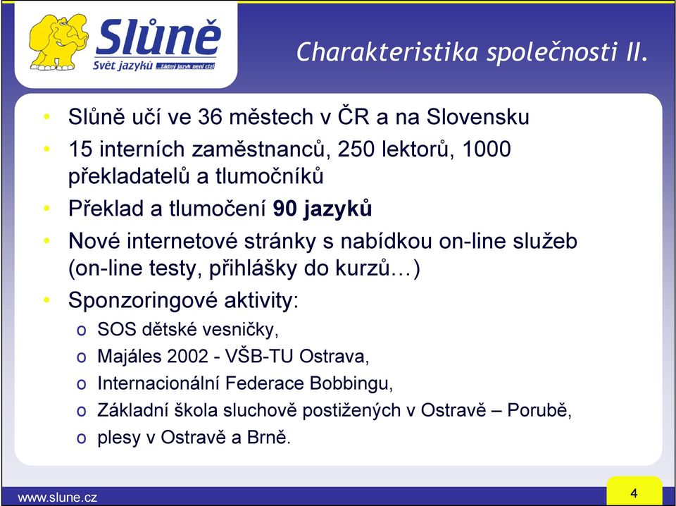 Překlad a tlumočení 90 jazyků Nové internetové stránky s nabídkou on-line služeb (on-line testy, přihlášky do kurzů )