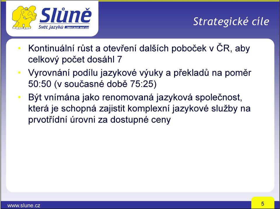 současné době 75:25) Být vnímána jako renomovaná jazyková společnost, která je