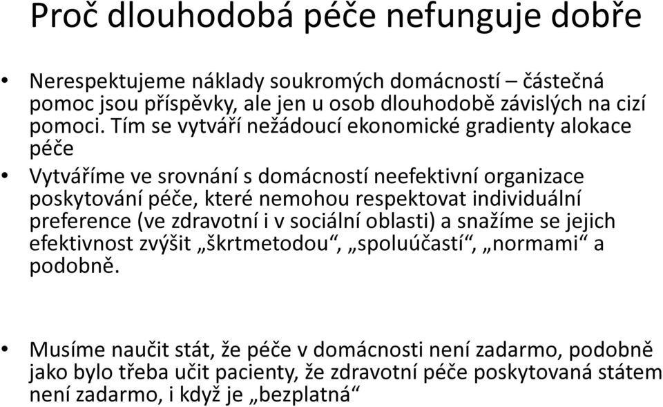 Tím se vytváří nežádoucí ekonomické gradienty alokace péče Vytváříme ve srovnání s domácností neefektivní organizace poskytování péče, které nemohou