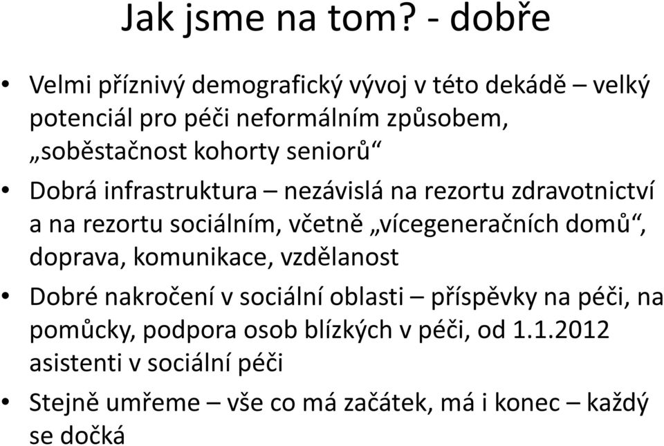 kohorty seniorů Dobrá infrastruktura nezávislá na rezortu zdravotnictví a na rezortu sociálním, včetně vícegeneračních