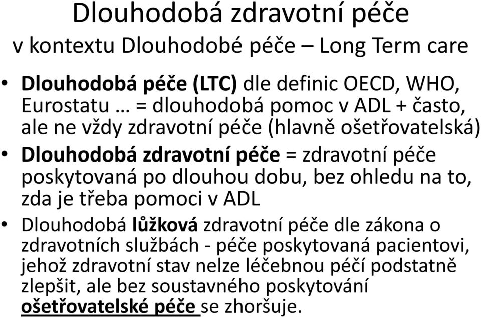 dlouhou dobu, bez ohledu na to, zda je třeba pomoci v ADL Dlouhodobá lůžková zdravotní péče dle zákona o zdravotních službách - péče