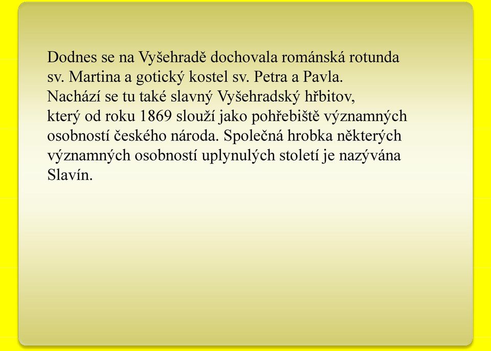 Nachází se tu také slavný Vyšehradský hřbitov, který od roku 1869 slouţí jako