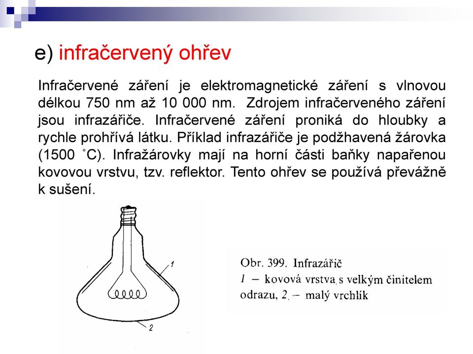 Infračervené záření proniká do hloubky a rychle prohřívá látku.