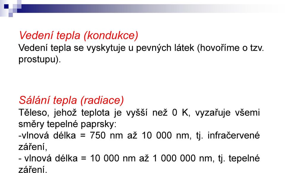 Sálání tepla (radiace) Těleso, jehož teplota je vyšší než 0 K, vyzařuje všemi