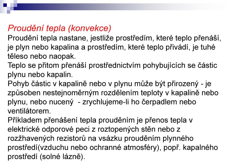 Pohyb částic v kapalině nebo v plynu může být přirozený - je způsoben nestejnoměrným rozdělením teploty v kapalině nebo plynu, nebo nucený - zrychlujeme-li ho čerpadlem