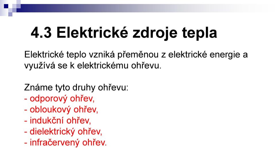 Známe tyto druhy ohřevu: - odporový ohřev, - obloukový