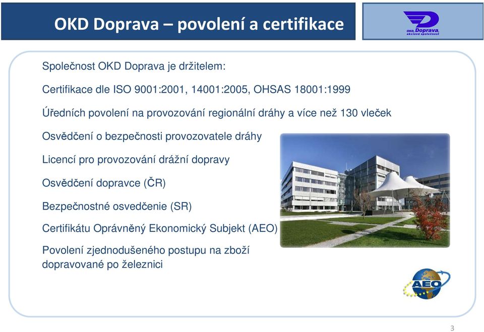 bezpečnosti provozovatele dráhy Licencí pro provozování drážní dopravy Osvědčení dopravce (ČR) Bezpečnostné