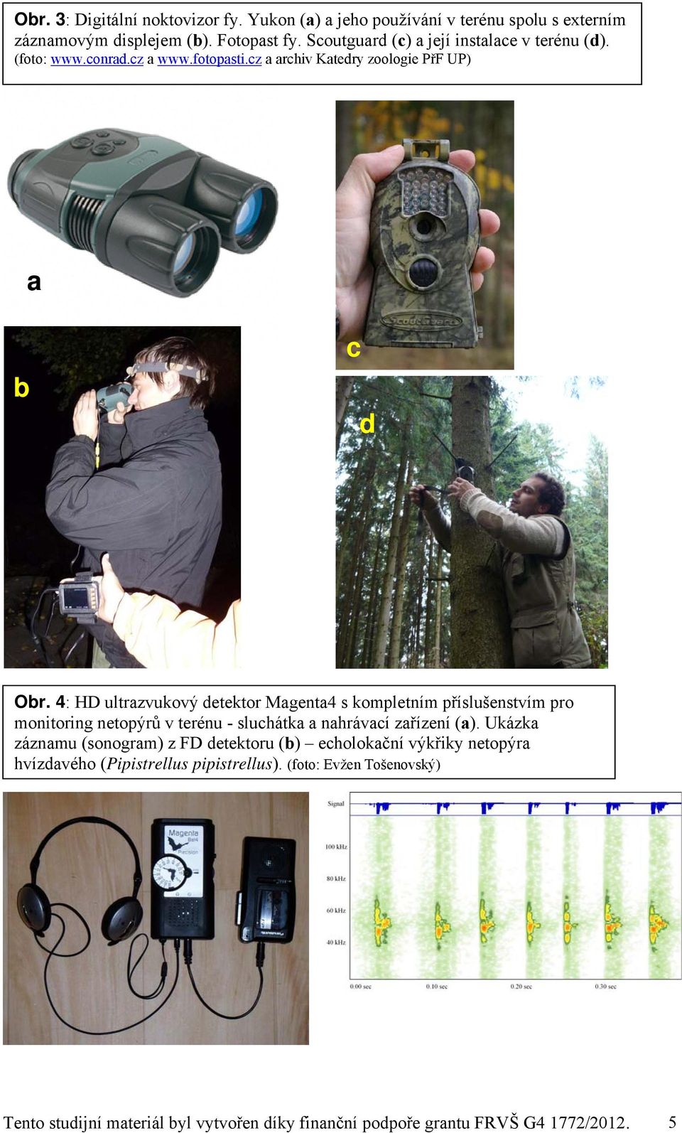 4: HD ultrazvukový detektor Magenta4 s kompletním příslušenstvím pro monitoring netopýrů v terénu - sluchátka a nahrávací zařízení (a).