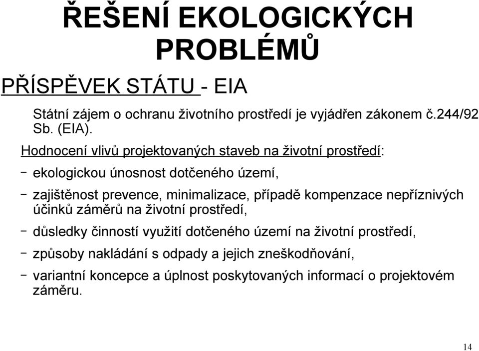 Hodnocení vlivů projektovaných staveb na životní prostředí: ekologickou únosnost dotčeného území, zajištěnost prevence,