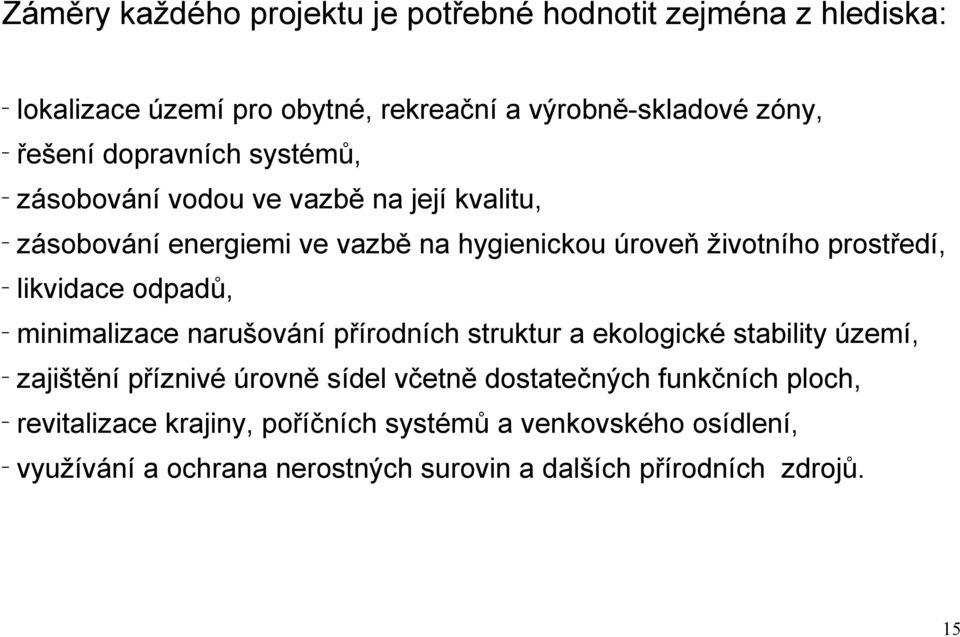 likvidace odpadů, minimalizace narušování přírodních struktur a ekologické stability území, zajištění příznivé úrovně sídel včetně