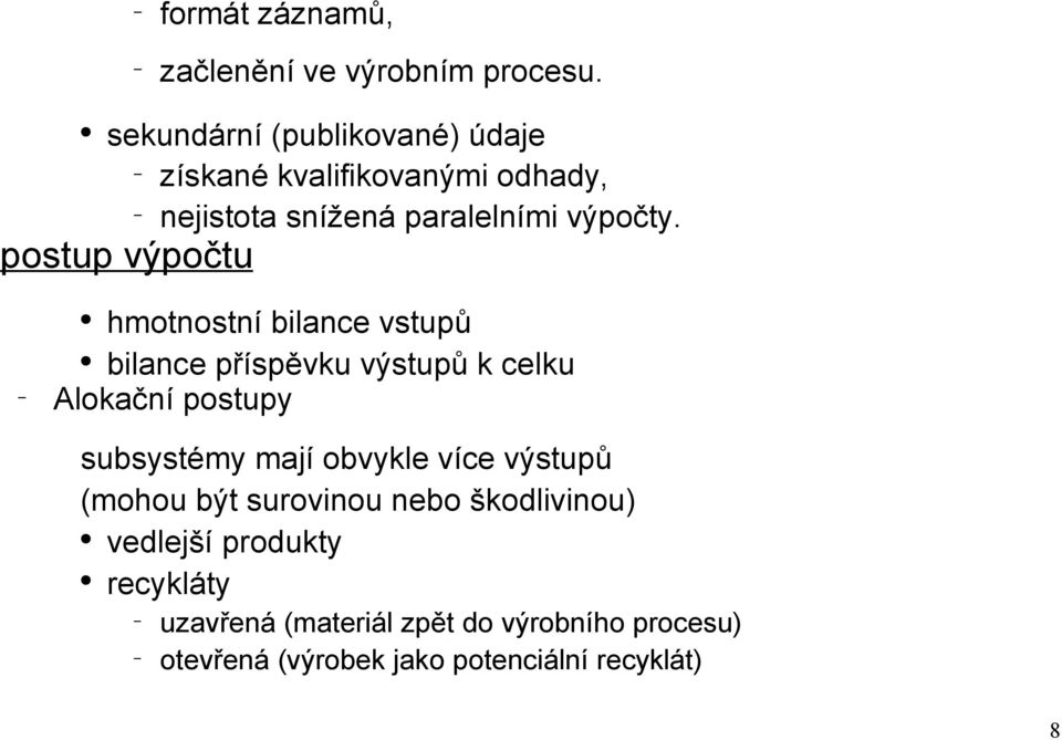 postup výpočtu hmotnostní bilance vstupů bilance příspěvku výstupů k celku Alokační postupy subsystémy mají