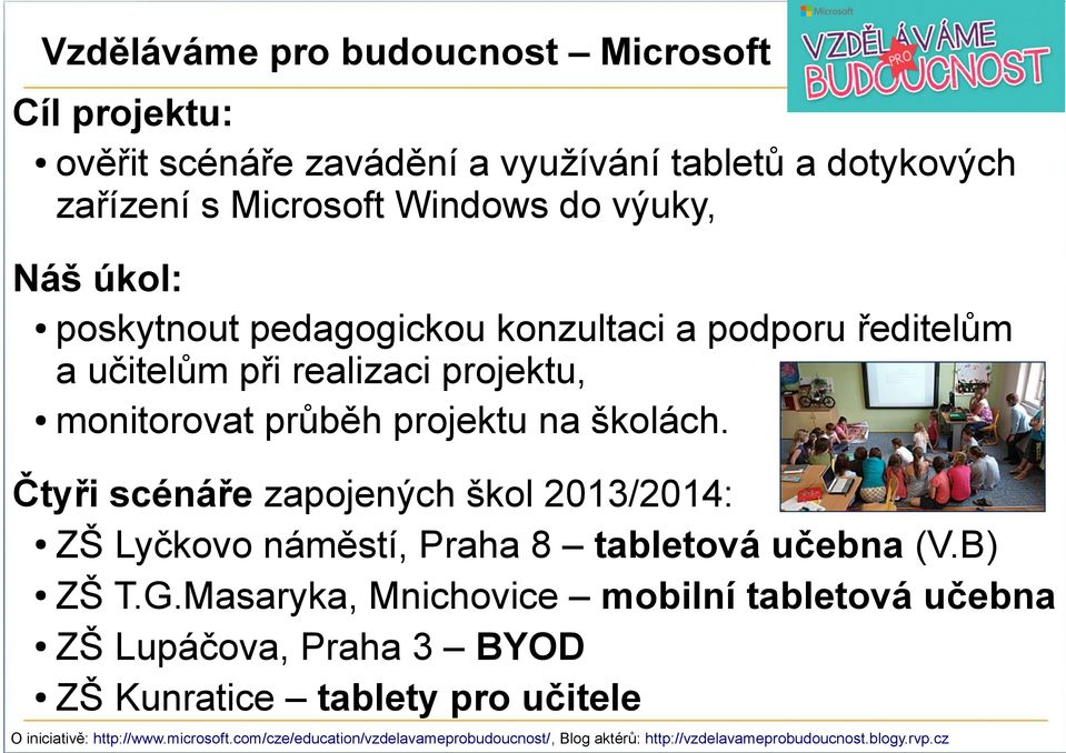 Čtyři scénáře zapojených škol 2013/2014: ZŠ Lyčkovo náměstí, Praha 8 tabletová učebna (V.B) ZŠ T.G.