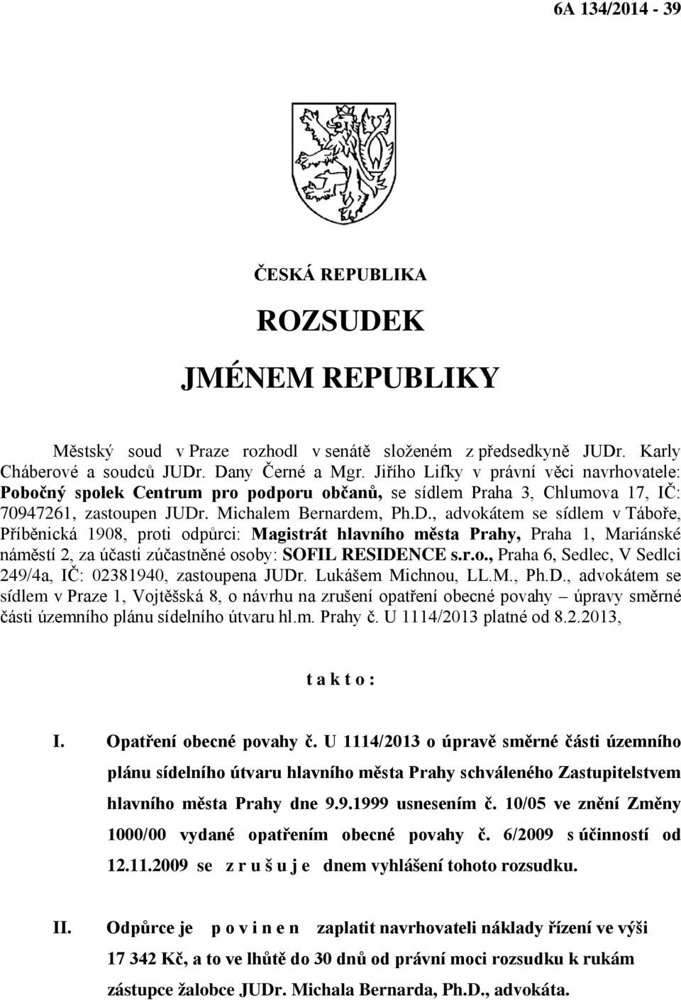 . Michalem Bernardem, Ph.D., advokátem se sídlem v Táboře, Příběnická 1908, proti odpůrci: Magistrát hlavního města Prahy, Praha 1, Mariánské náměstí 2, za účasti zúčastněné osoby: SOFIL RESIDENCE s.