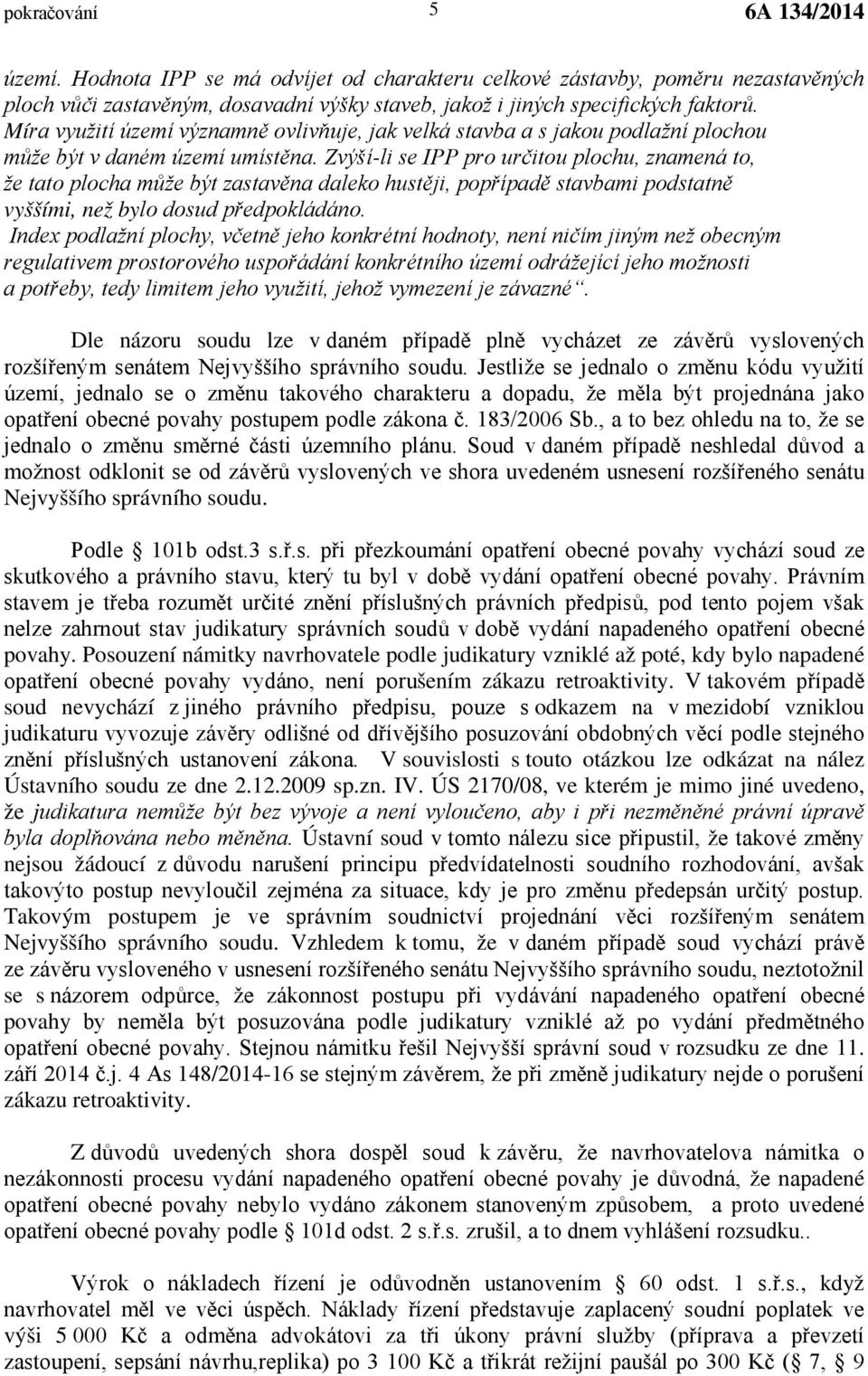 Zvýší-li se IPP pro určitou plochu, znamená to, že tato plocha může být zastavěna daleko hustěji, popřípadě stavbami podstatně vyššími, než bylo dosud předpokládáno.